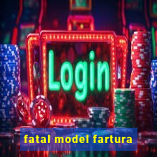 fatal model fartura